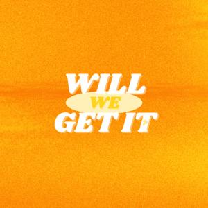 Will We Get It?