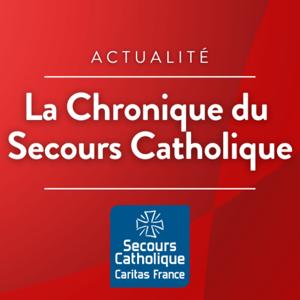 La chronique du Secours catholique - Caritas France