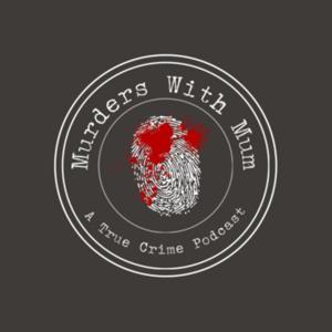 Murders With Mum: A True Crime Podcast
