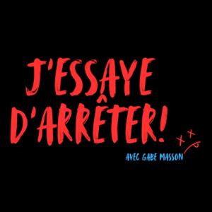 J'essaye d'arrêter! avec Gabe Masson