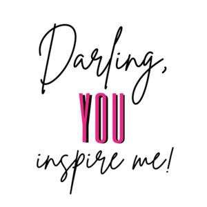Darling, you inspire me!