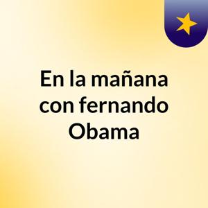 En la mañana con fernando Obama