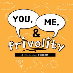 You, Me, & Frivolity