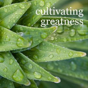 Cultivating Greatness