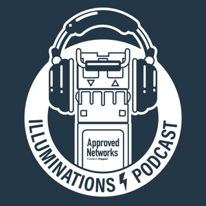 Illuminations Podcast, presented by Approved Networks