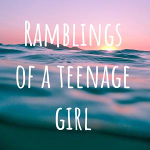 Ramblings of a teenage girl