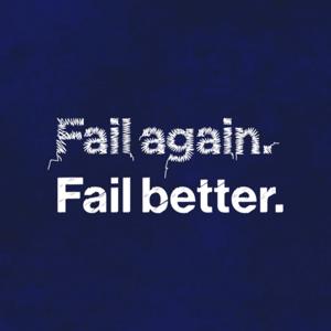 Fail Again. Fail Better.