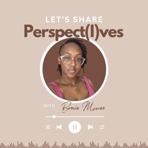 Let's Share Perspectives with Brecia Monae