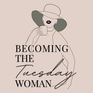 Becoming The Tuesday Woman Podcast