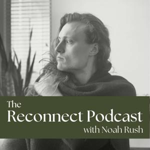 The Reconnect Podcast with Noah Rush