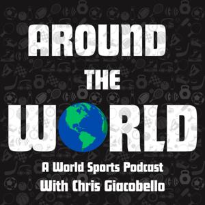 Around The World: A World Sports Podcast With Chris Giacobello