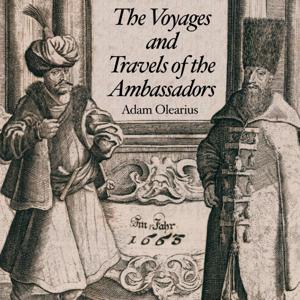 The Voyages and Travels of the Ambassadors