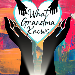 What Grandma Knows