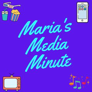 Maria’s Media Minute