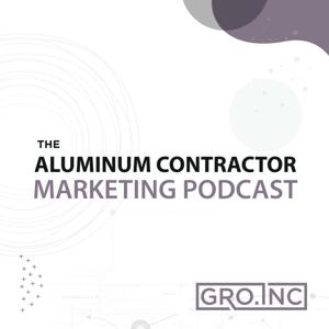 Aluminum Contractor Marketing Podcast