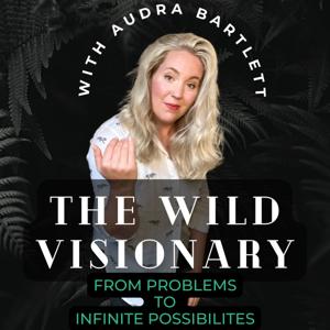 The Wild Visionary with Audra Bartlett