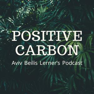 POSITIVE CARBON - Aviv Beilis Lerner's podcast