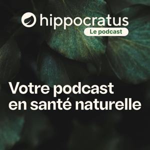Hippocratus le podcast, votre podcast en santé naturelle