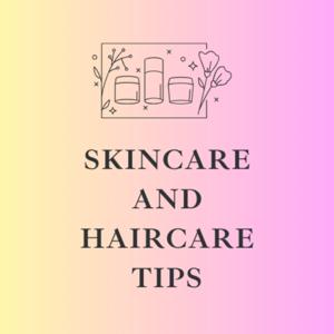 Skincare and Haircare Tips