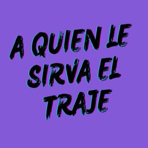 A Quien Le Sirva El Traje