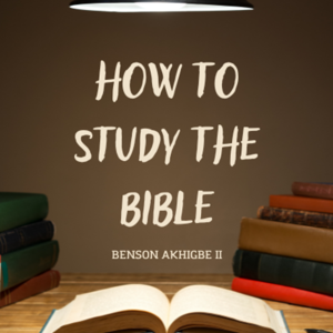 How to study the Bible - Benson Akhigbe II