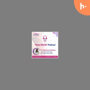 "Gyno World" Podcast by Dr. Sunita Pawar Shekokar
