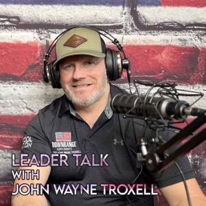 Leader Talk with John Wayne Troxell