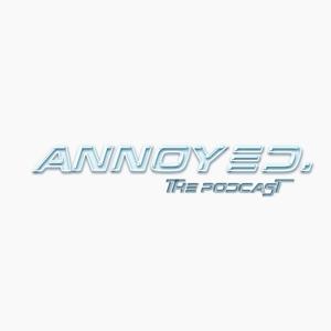 ANNOYED. the podcast