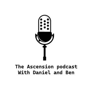 The Ascension Podcast: With Daniel & Ben