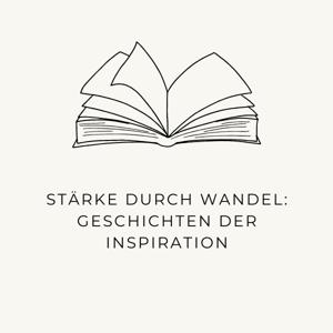 Stärke durch Wandel: Geschichten der Inspiration