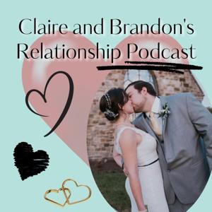 Claire and Brandon's Relationship Podcast