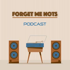 Forget Me Nots Podcast