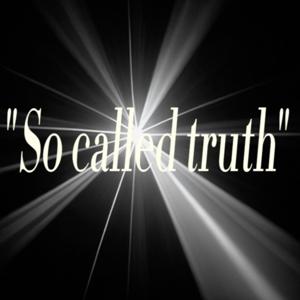 "So called truth"