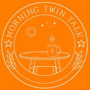 Morning Twin Talk