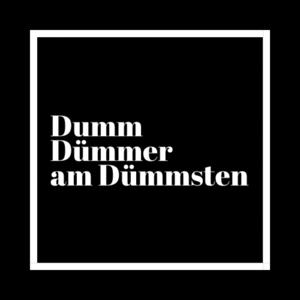 Dumm, Dümmer, am Dümmsten