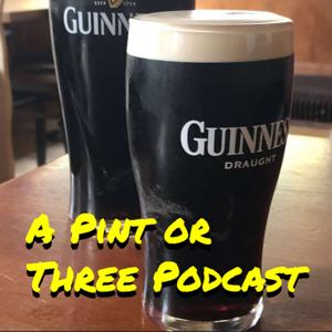 A Pint or Three Podcast