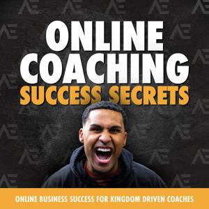 Success Secrets: The Podcast for Kingdom Driven Online Coaches