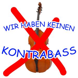 Wir haben keinen Kontrabass