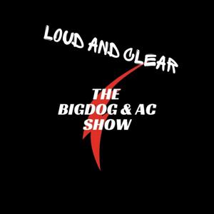 Loud and Clear with The Bigdog & AC Show