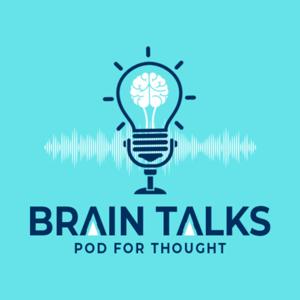 Brain Talks - Pod for thought !