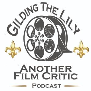 Gilding The Lily - Another Film Critic Podcast