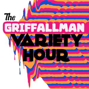 The Griffallman Variety Hour