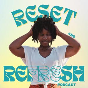 The Reset and Refresh Podcast