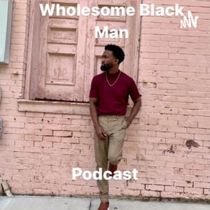 Wholesome Black Man Podcast