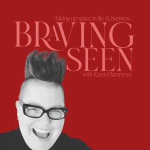 Braving Seen: Taking Up Space in Life and Business