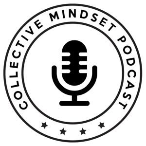 The Collective Mindset Podcast