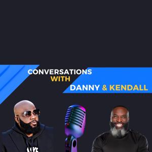 Conversations w' Danny & Kendall