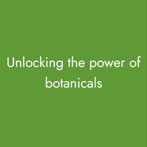 Unlocking the power of botanicals