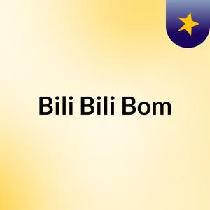 Bili Bili Bom