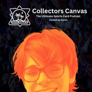 Collectors Canvas (The Ultimate Sports Card Podcast) Powered By Tropic Collects